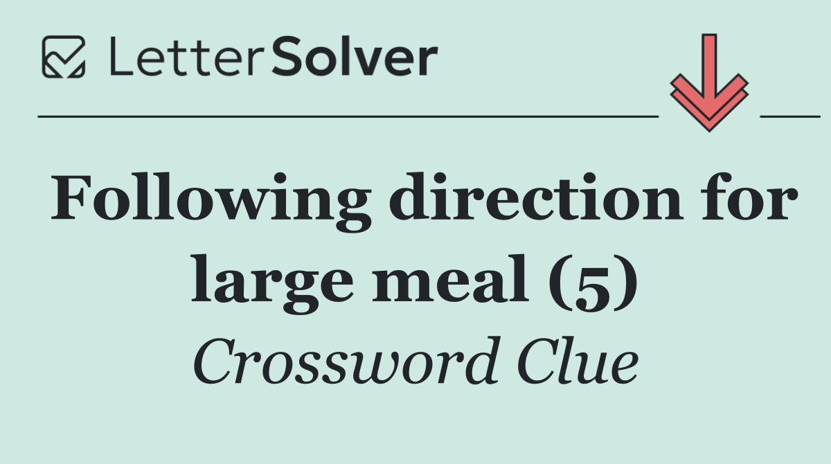 Following direction for large meal (5)
