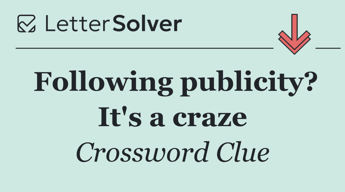 Following publicity? It's a craze