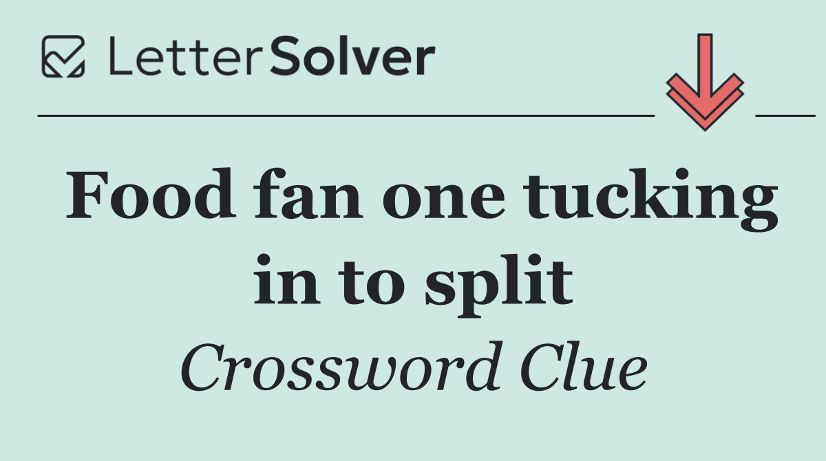 Food fan one tucking in to split