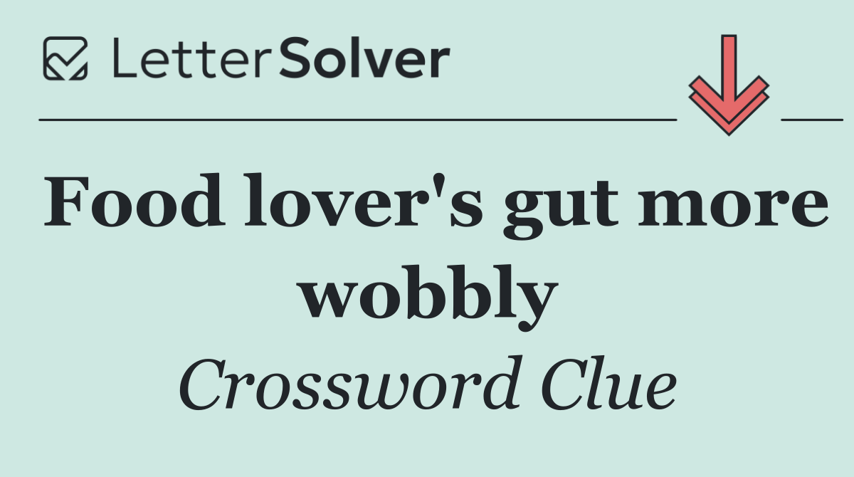 Food lover's gut more wobbly