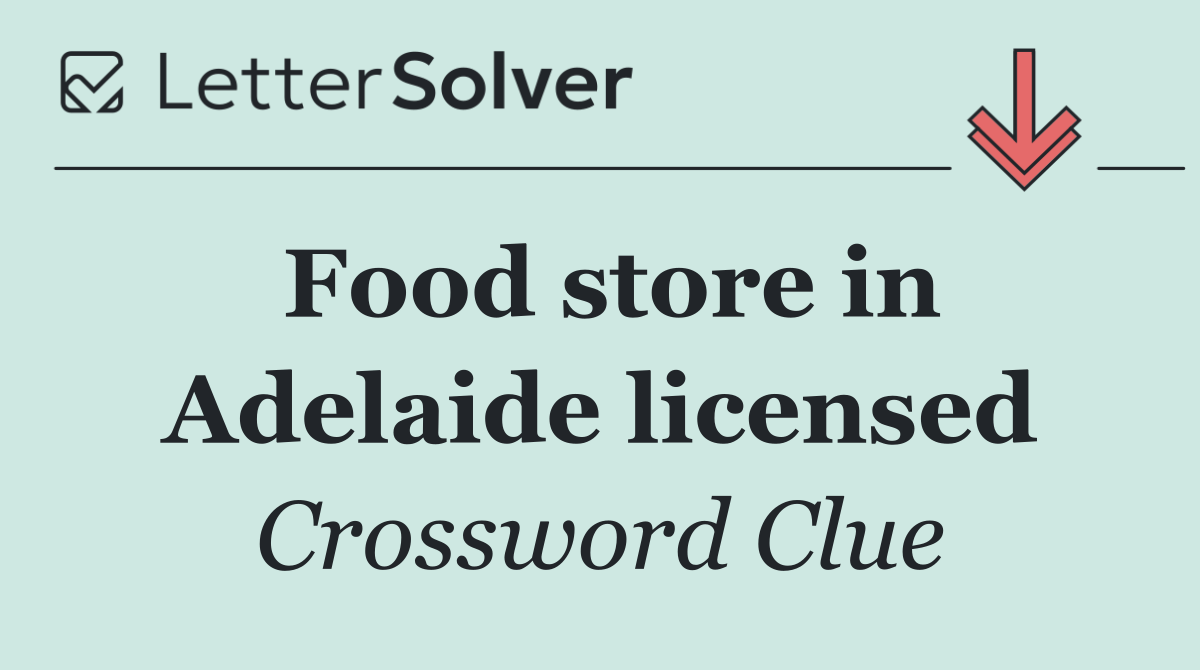 Food store in Adelaide licensed