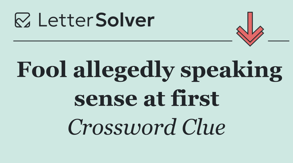 Fool allegedly speaking sense at first