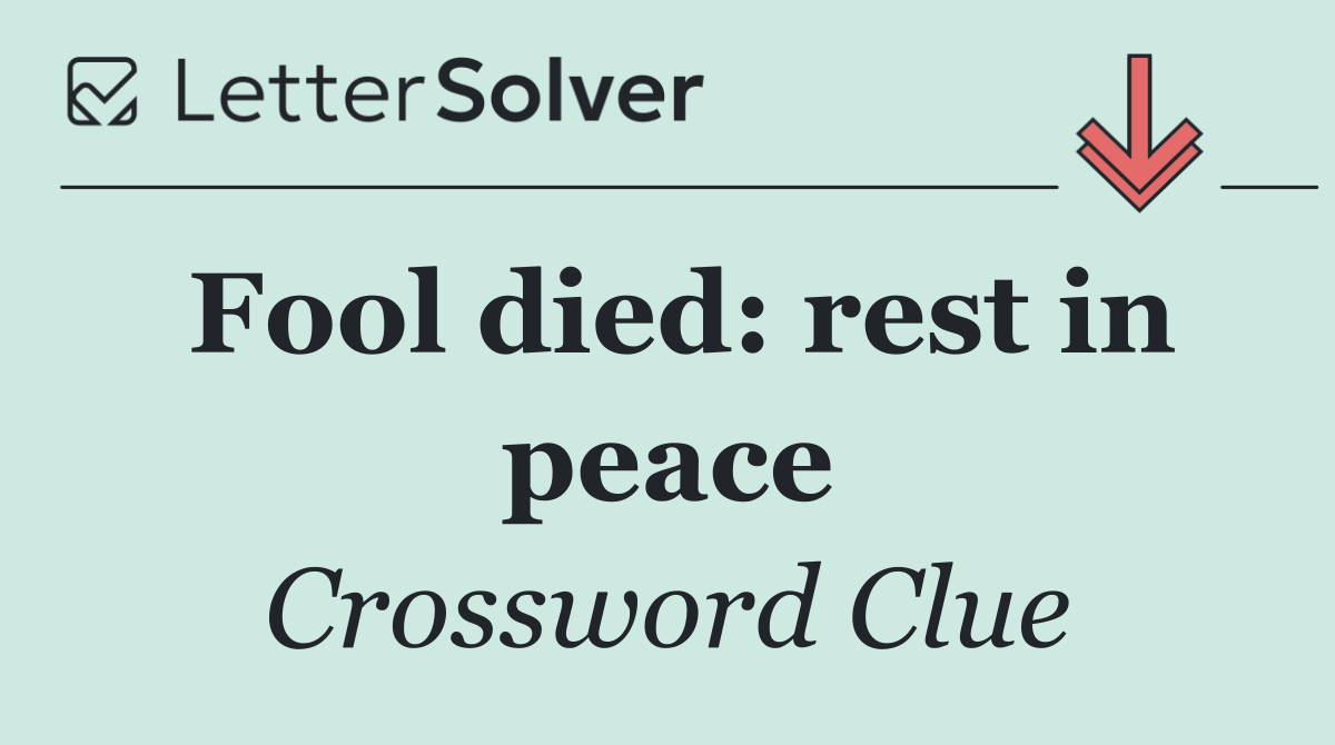 Fool died: rest in peace
