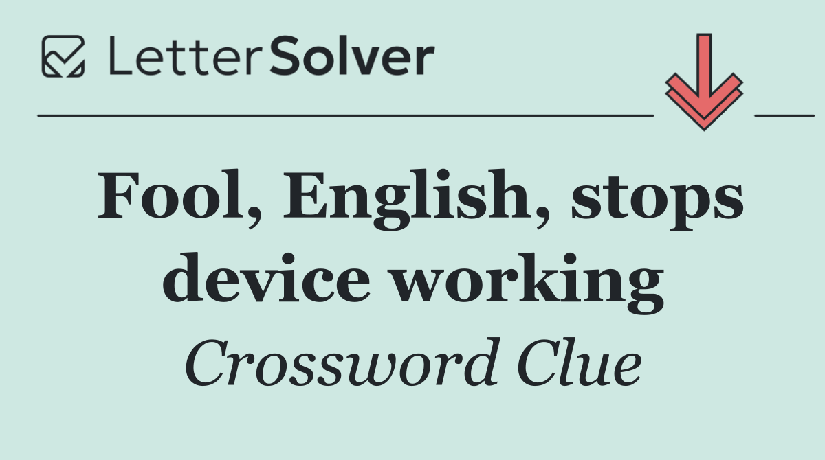 Fool, English, stops device working