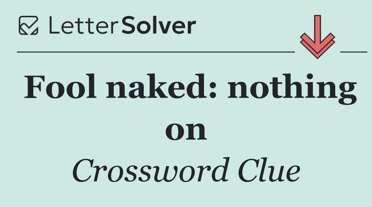 Fool naked: nothing on