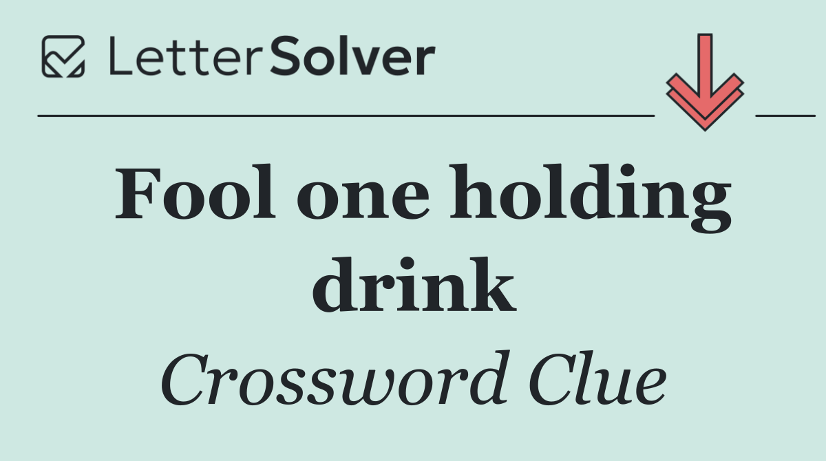 Fool one holding drink