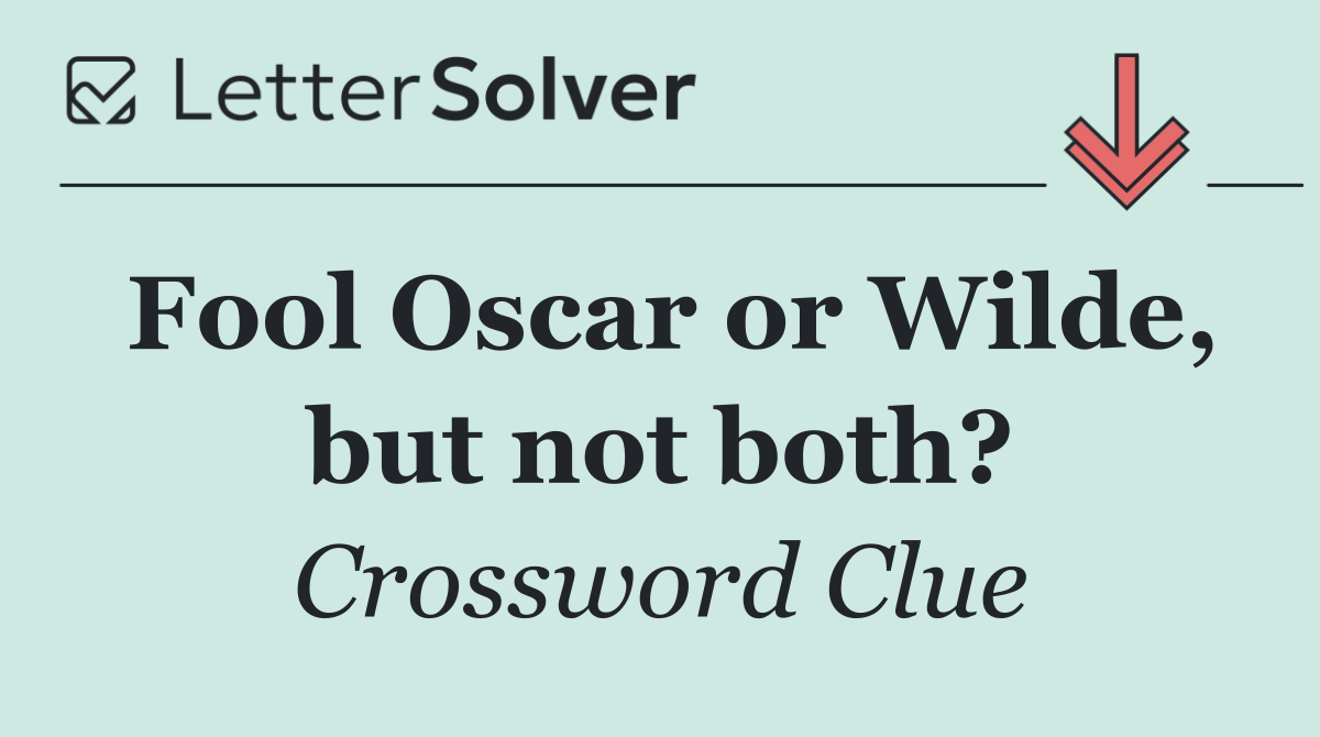 Fool Oscar or Wilde, but not both?
