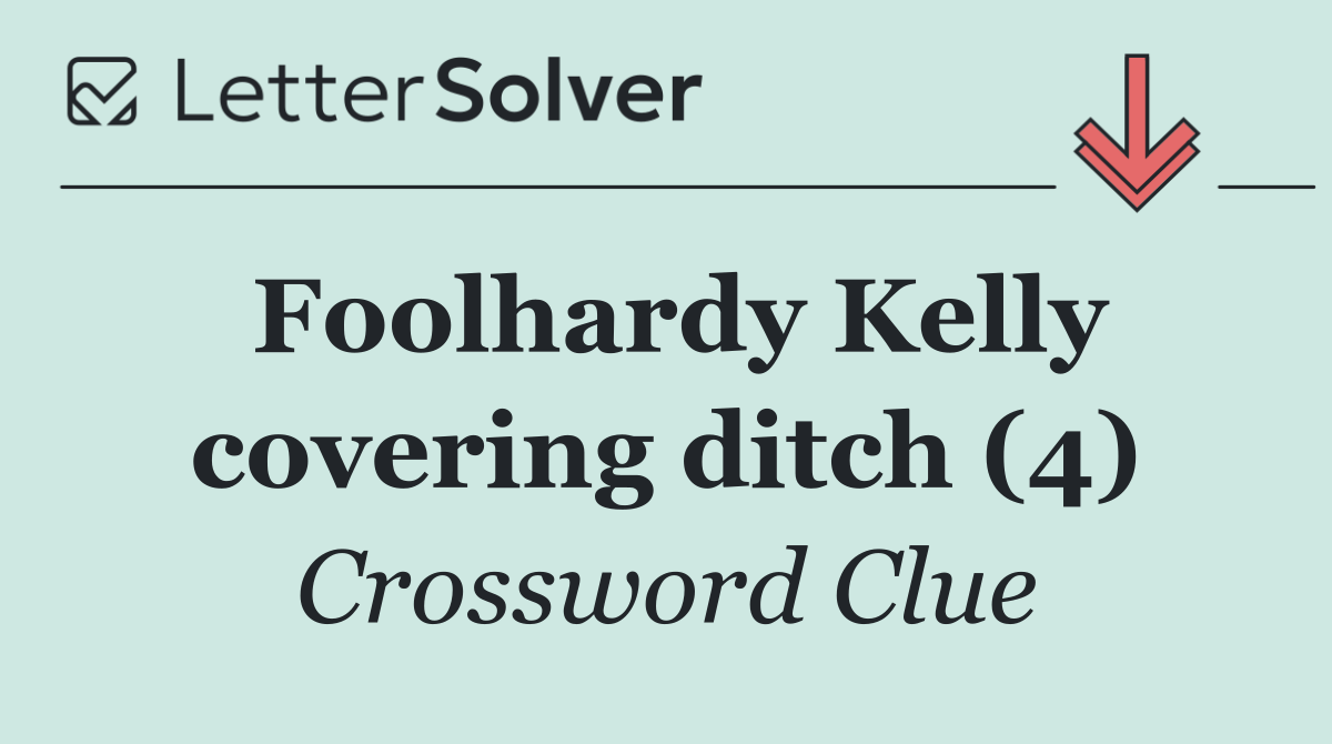 Foolhardy Kelly covering ditch (4)