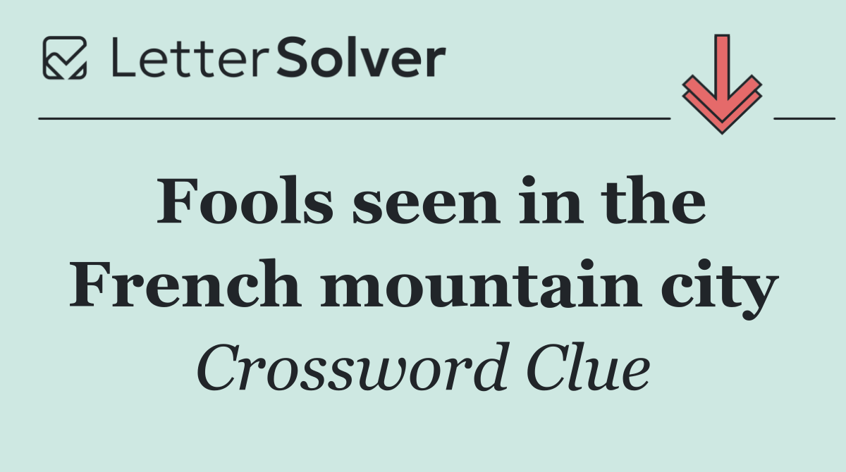 Fools seen in the French mountain city