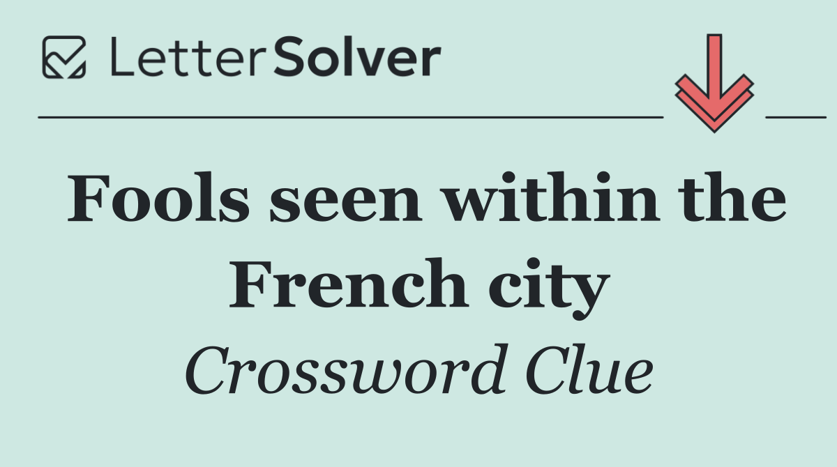 Fools seen within the French city