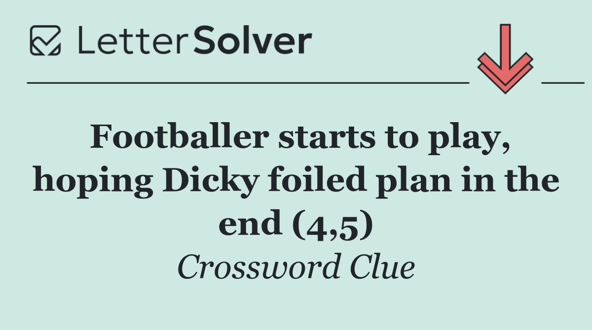 Footballer starts to play, hoping Dicky foiled plan in the end (4,5)