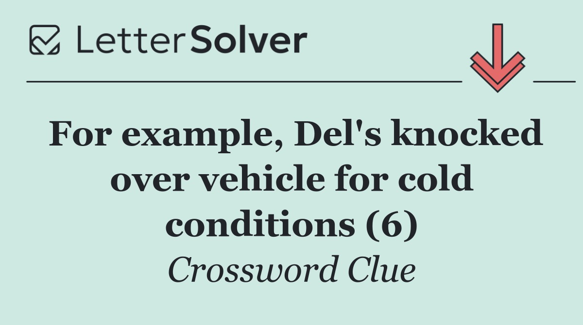 For example, Del's knocked over vehicle for cold conditions (6)