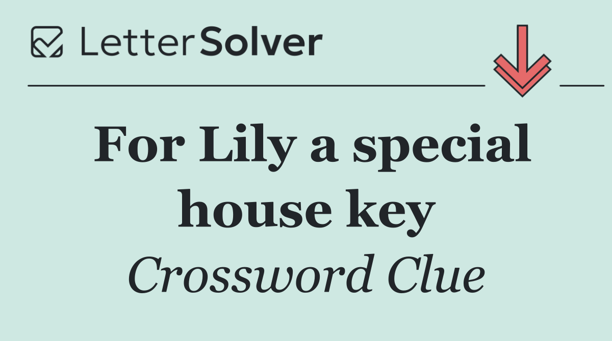 For Lily a special house key