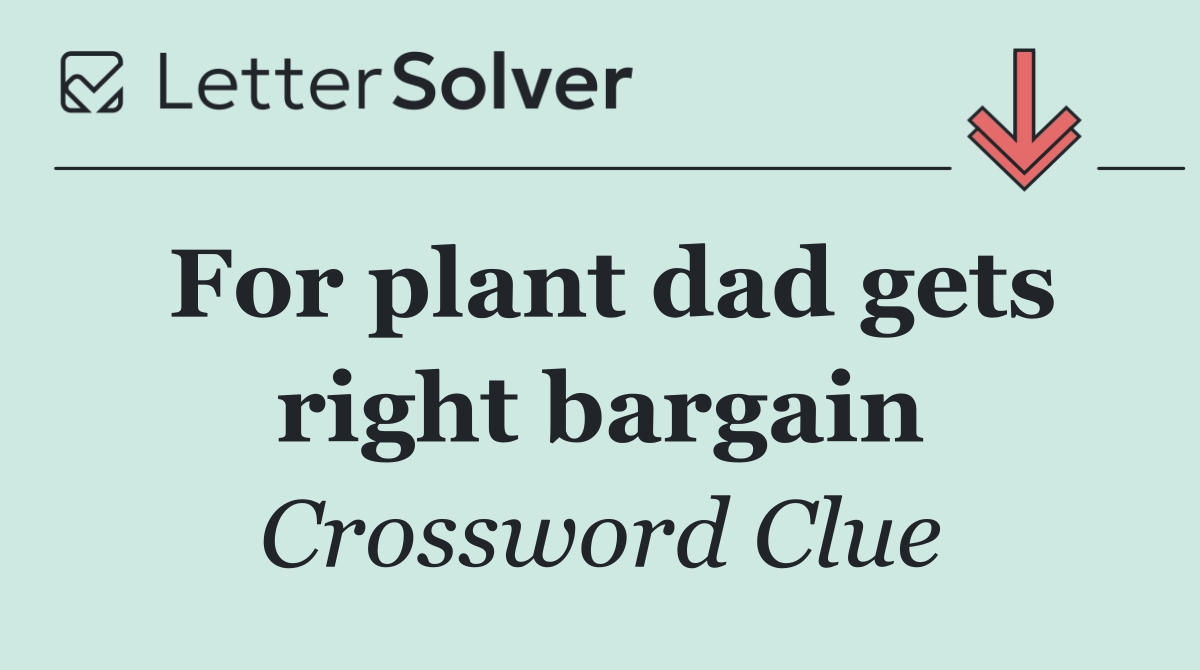 For plant dad gets right bargain