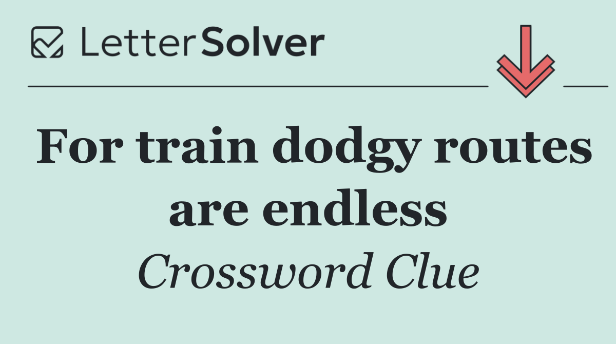 For train dodgy routes are endless