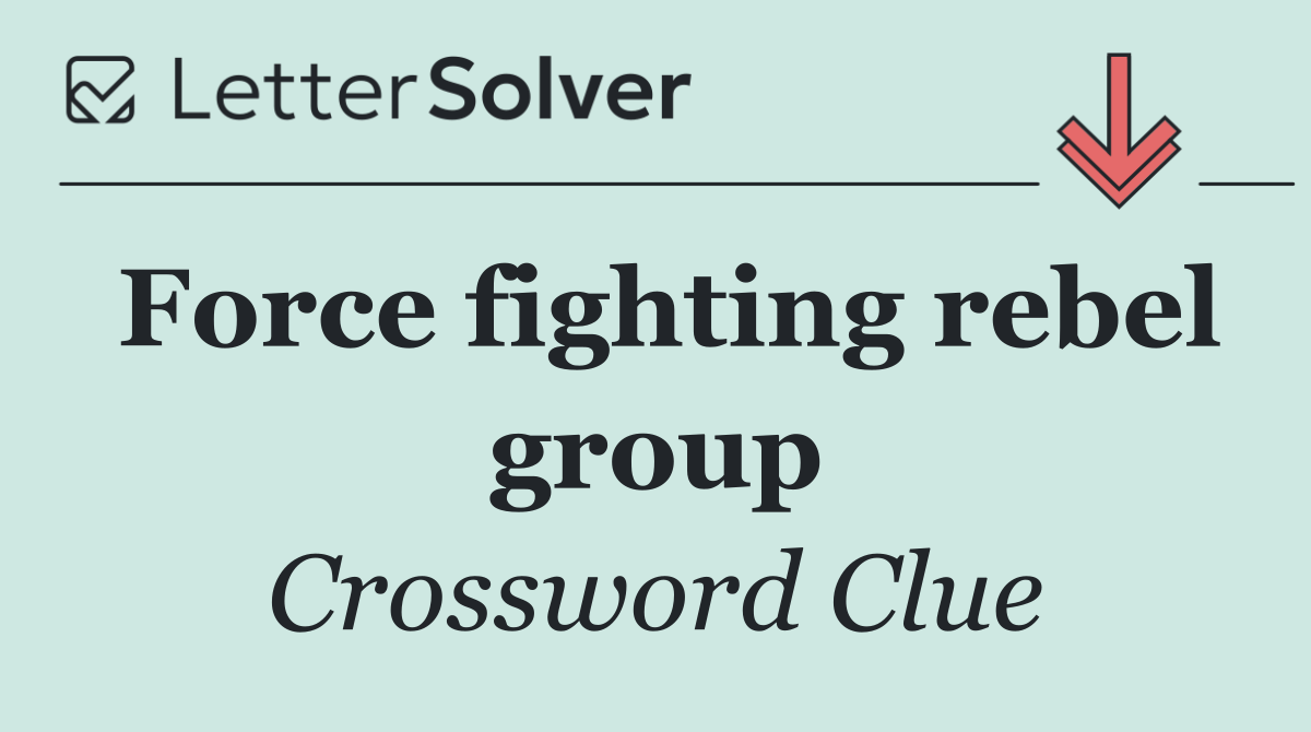 Force fighting rebel group