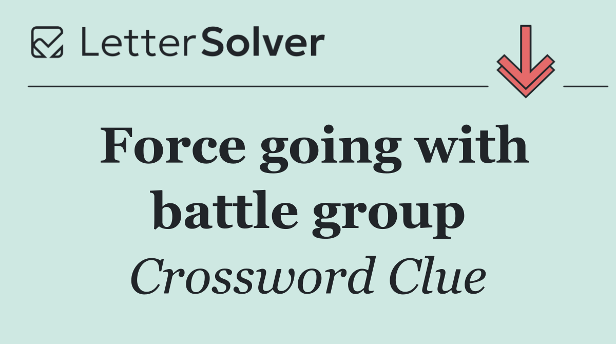 Force going with battle group