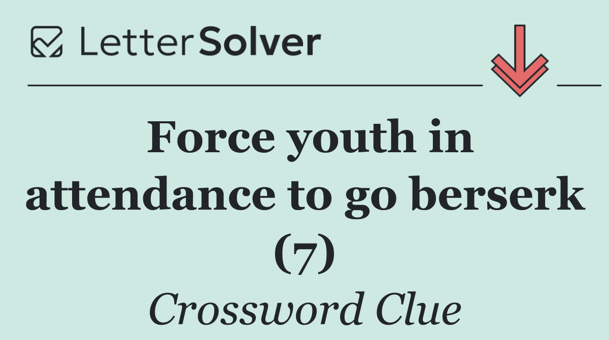 Force youth in attendance to go berserk (7)