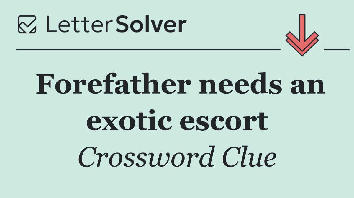 Forefather needs an exotic escort
