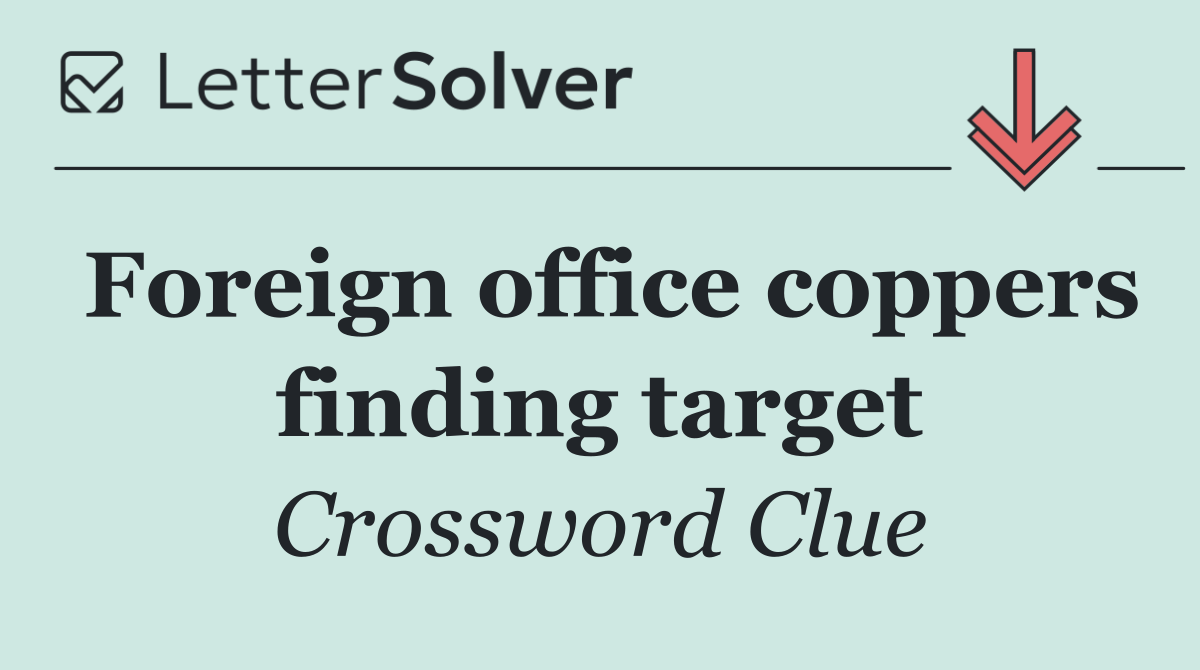 Foreign office coppers finding target