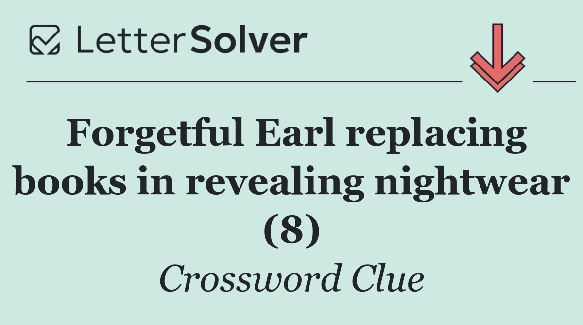 Forgetful Earl replacing books in revealing nightwear (8)