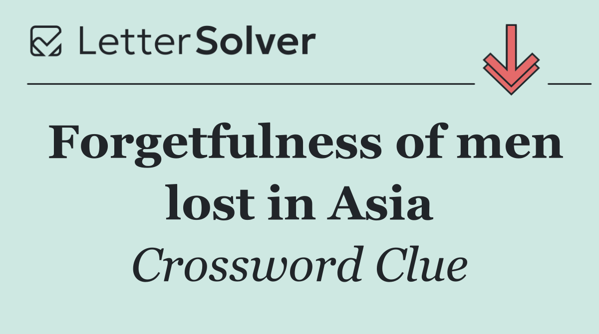 Forgetfulness of men lost in Asia