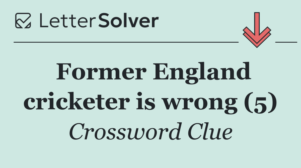 Former England cricketer is wrong (5)