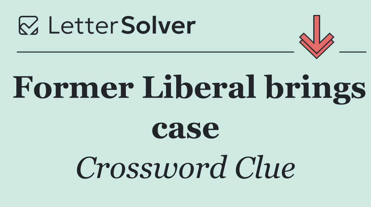 Former Liberal brings case