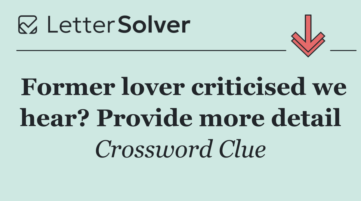 Former lover criticised we hear? Provide more detail