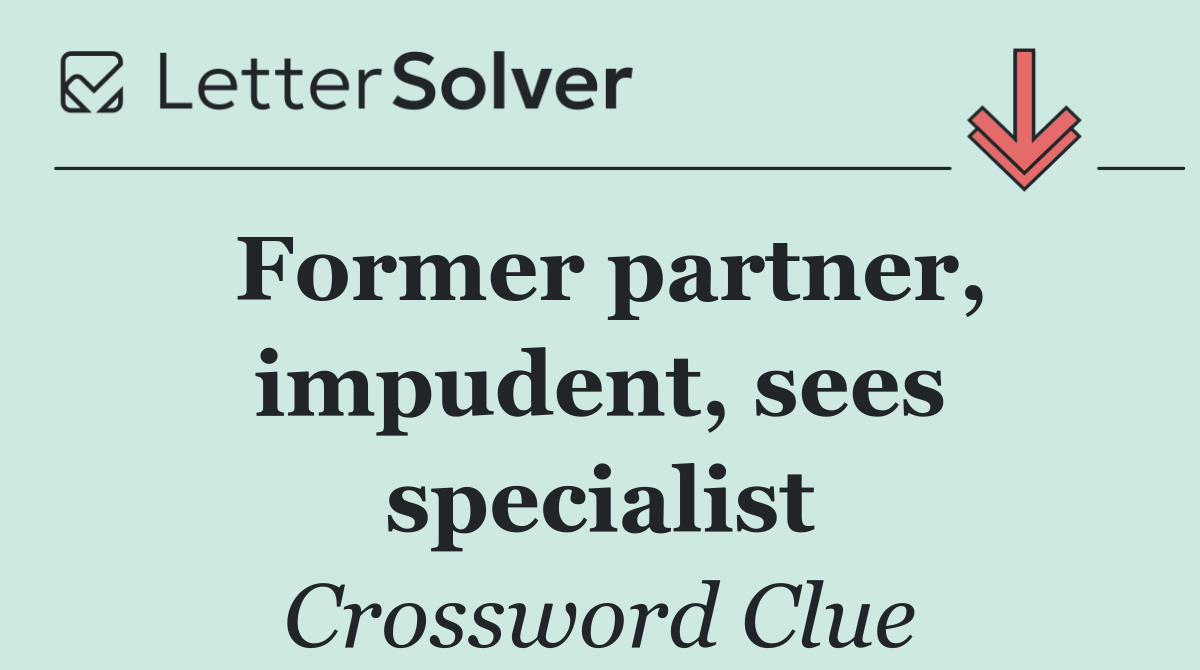 Former partner, impudent, sees specialist