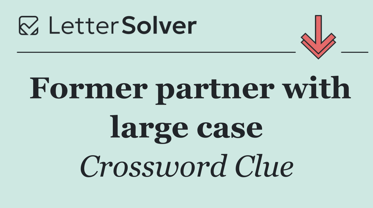 Former partner with large case