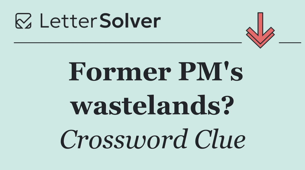 Former PM's wastelands?
