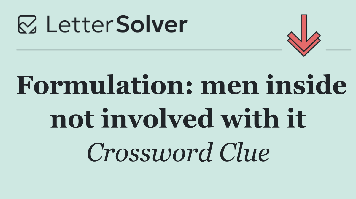 Formulation: men inside not involved with it