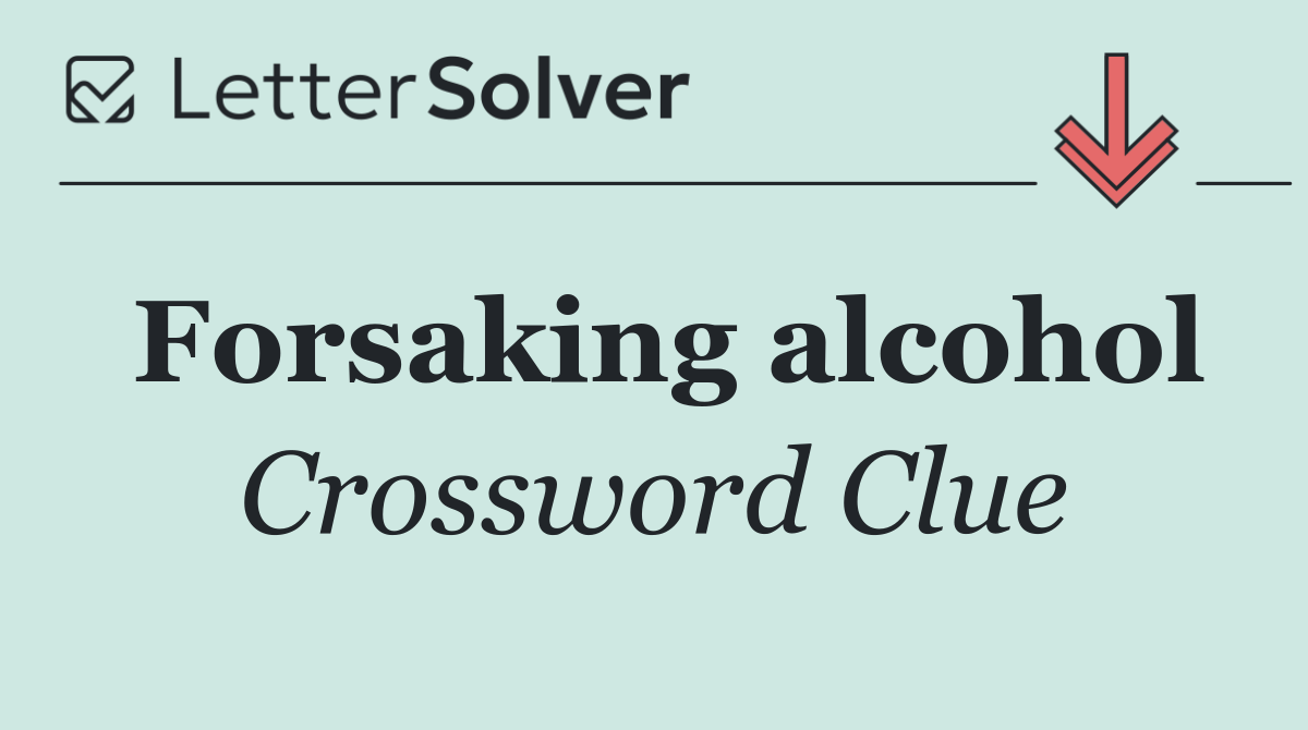 Forsaking alcohol