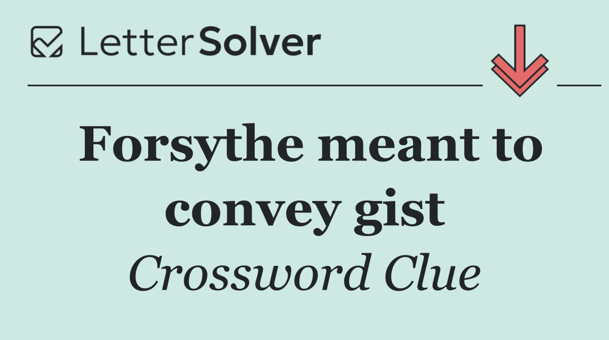 Forsythe meant to convey gist