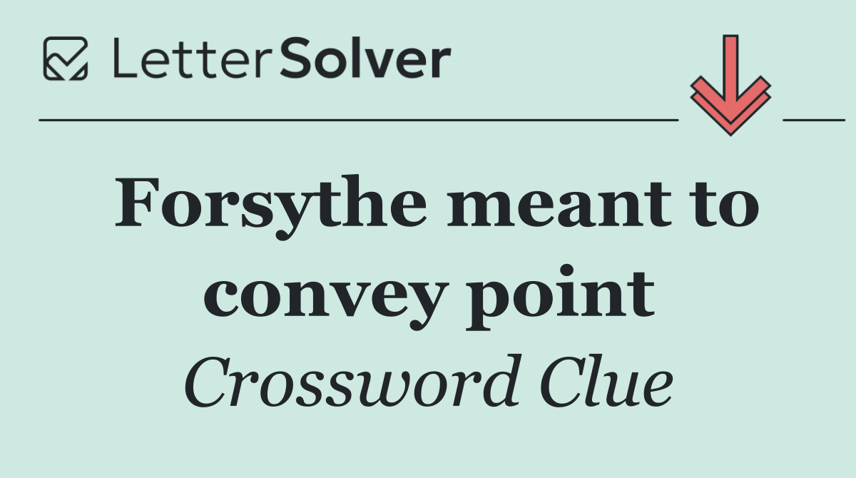 Forsythe meant to convey point