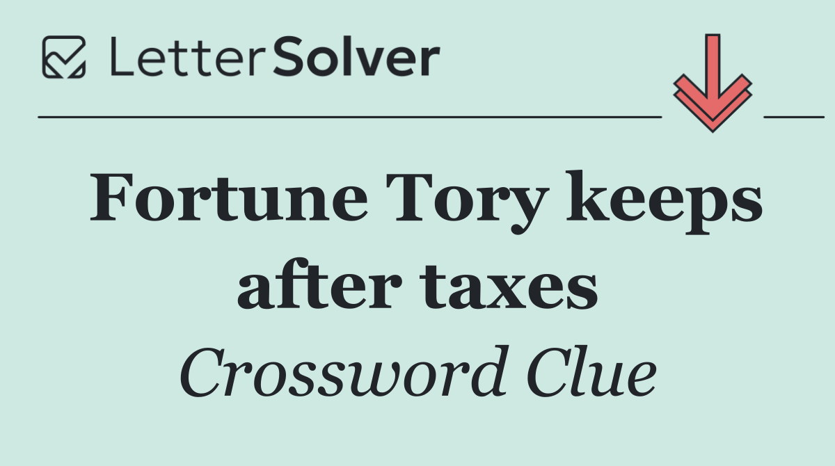 Fortune Tory keeps after taxes