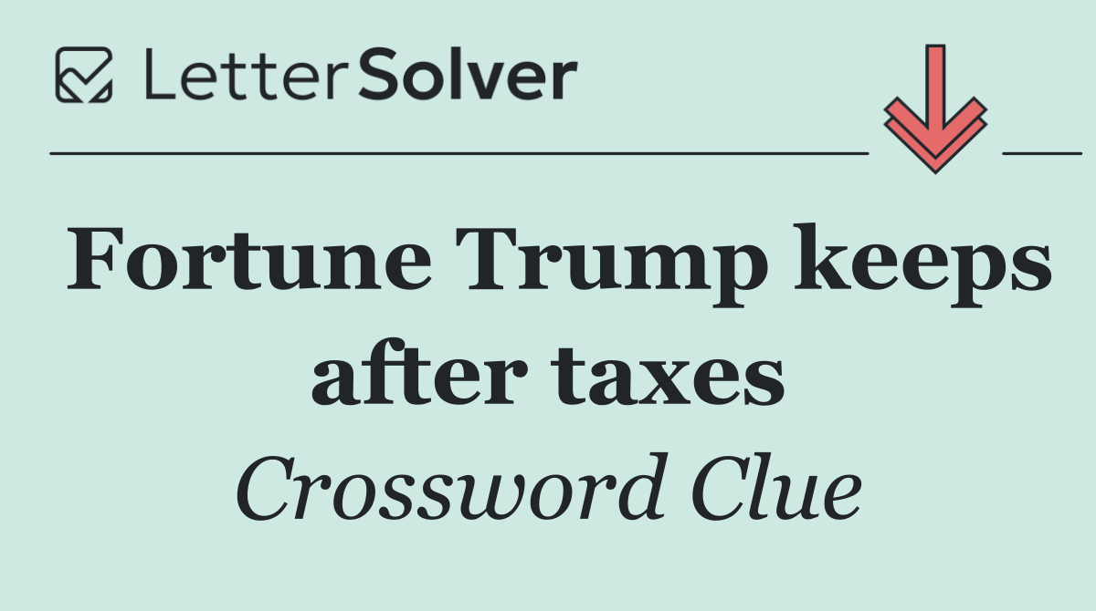 Fortune Trump keeps after taxes