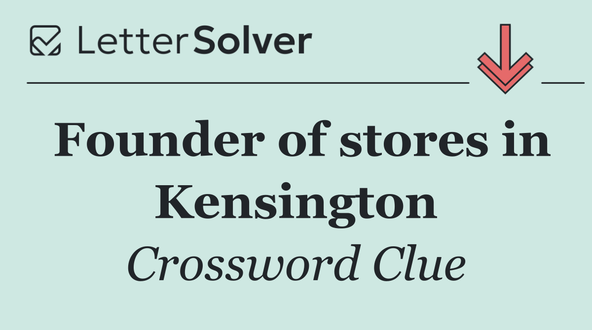 Founder of stores in Kensington