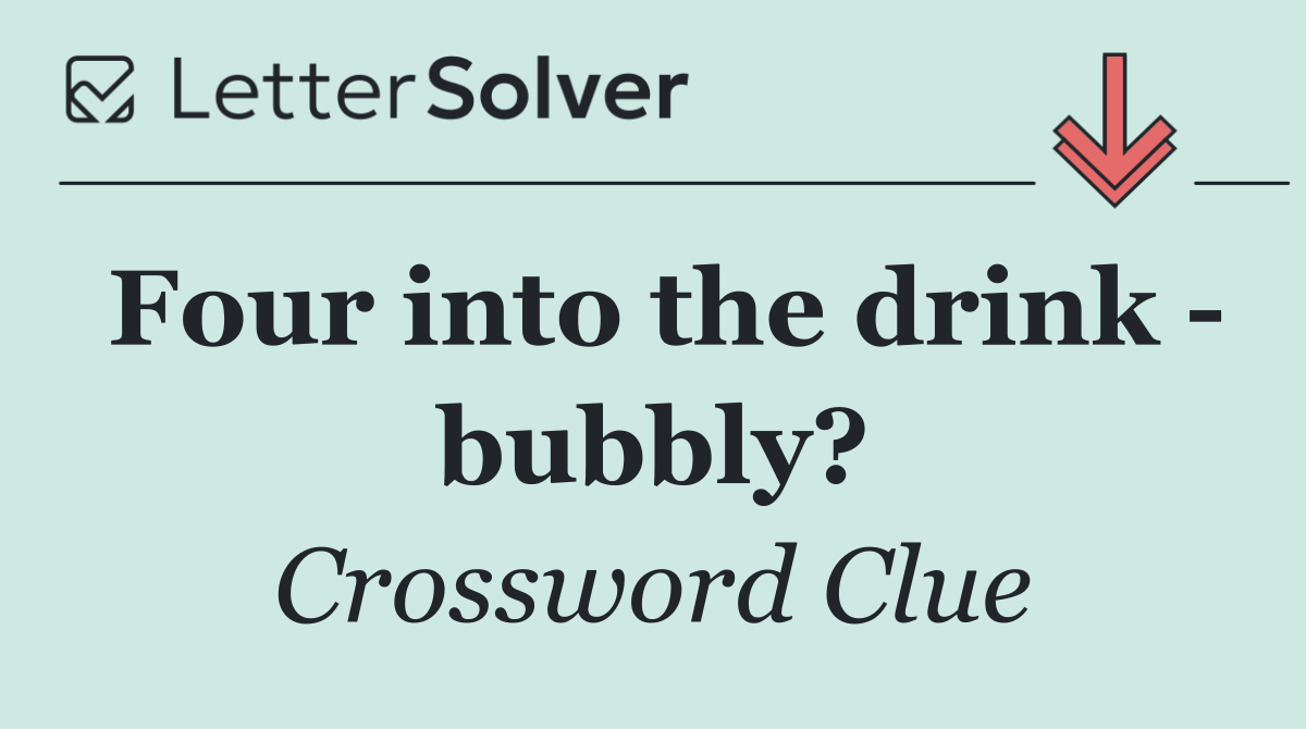 Four into the drink   bubbly?