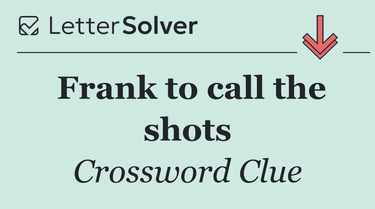 Frank to call the shots