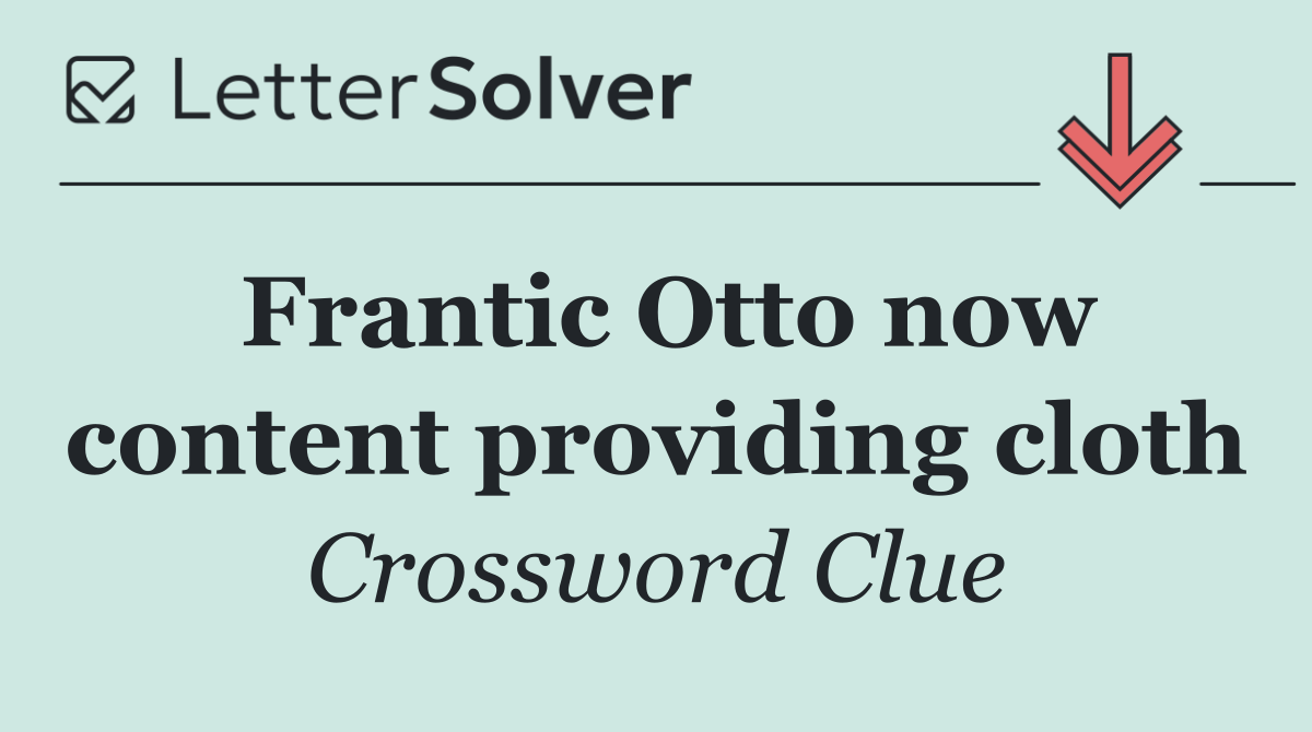 Frantic Otto now content providing cloth