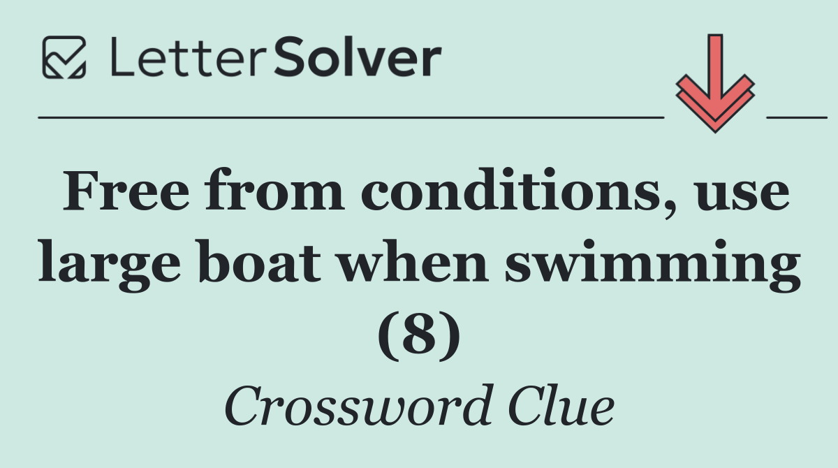 Free from conditions, use large boat when swimming (8)