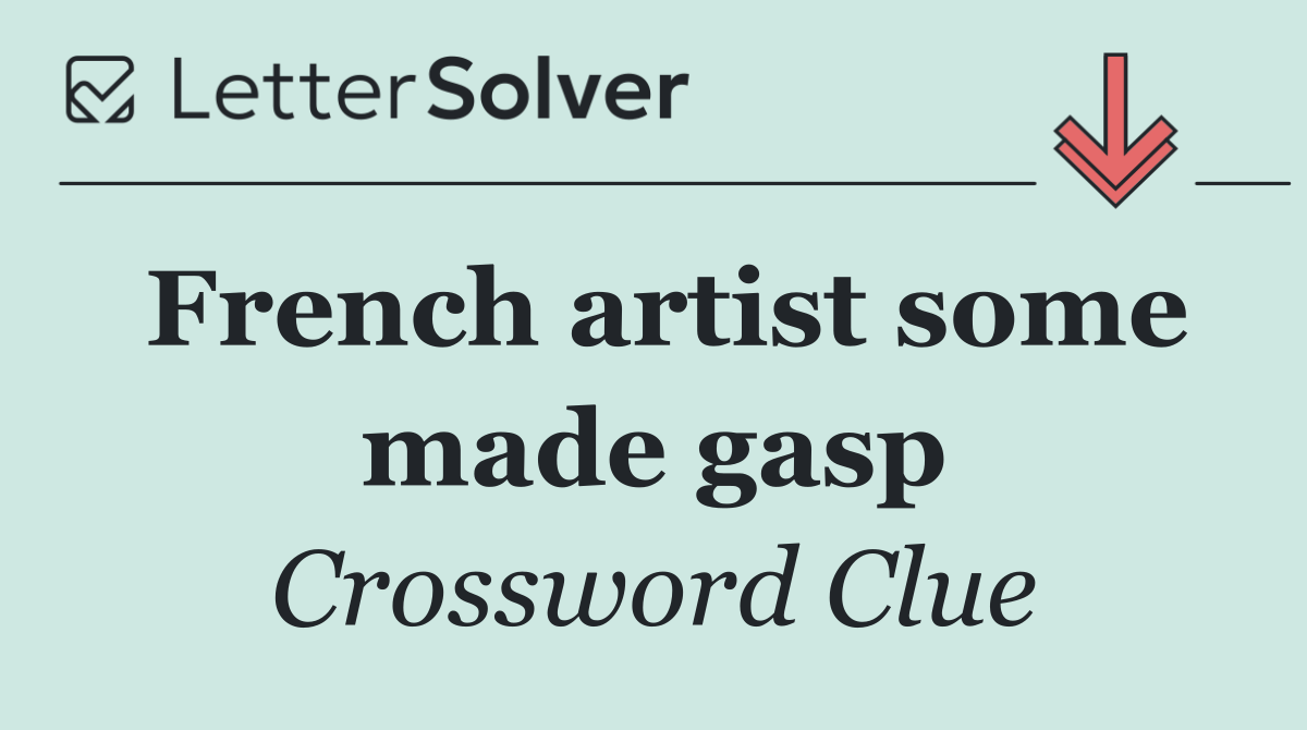 French artist some made gasp