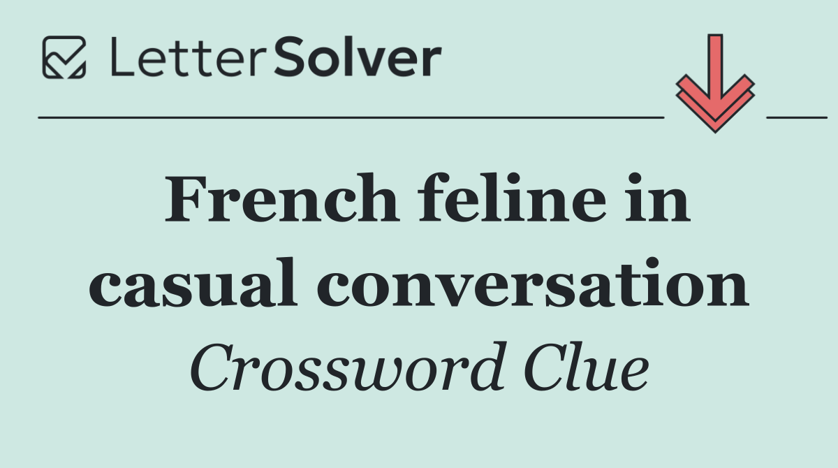 French feline in casual conversation