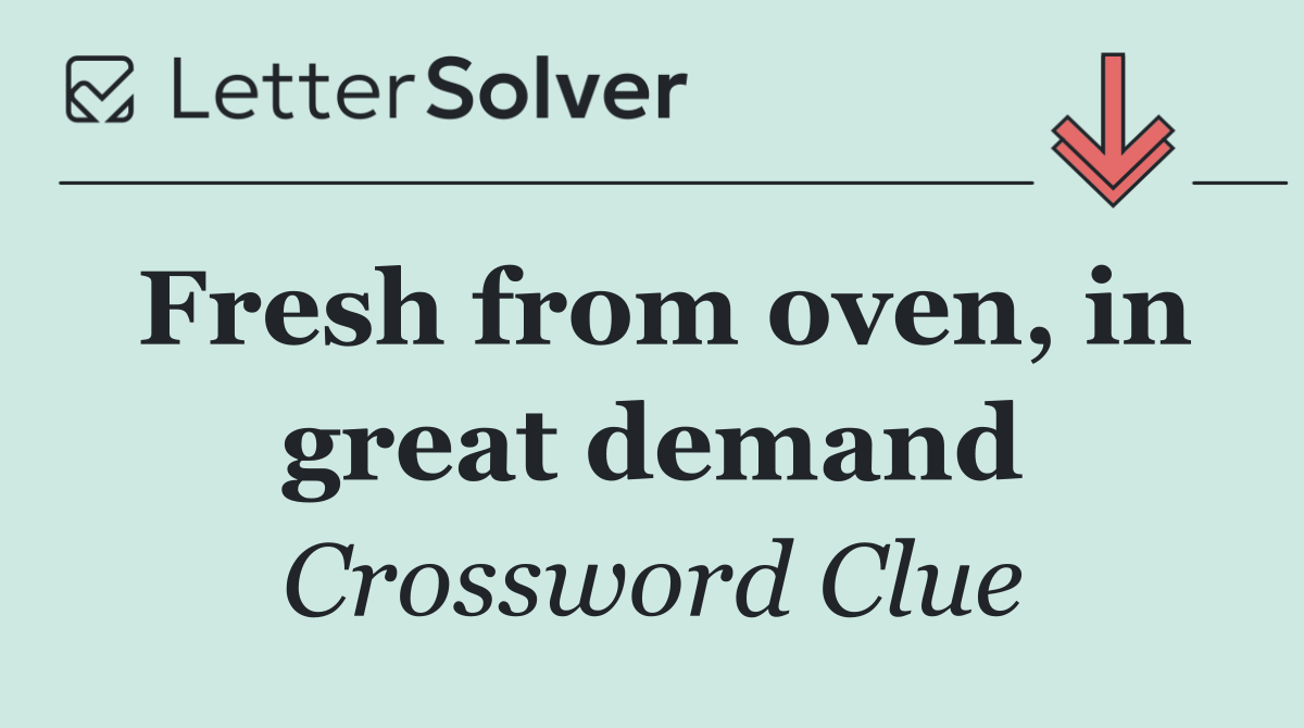 Fresh from oven, in great demand