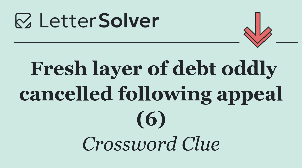 Fresh layer of debt oddly cancelled following appeal (6)