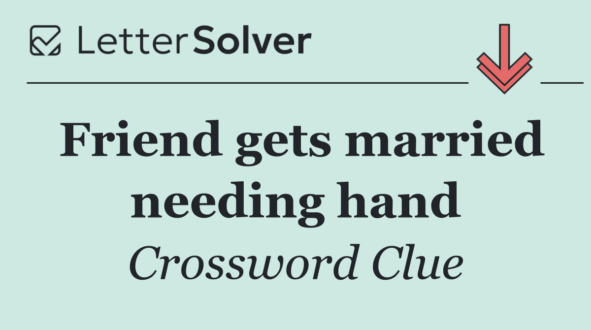 Friend gets married needing hand