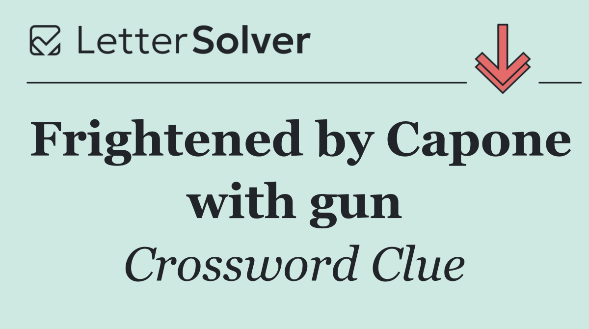 Frightened by Capone with gun