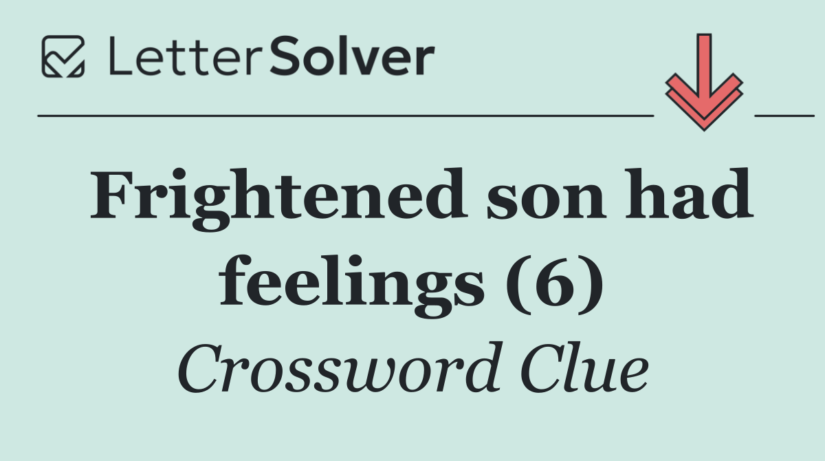 Frightened son had feelings (6)